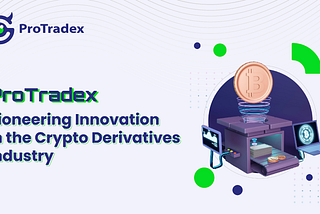 ProTradex: Pioneering Innovation in the Crypto Derivatives Industry