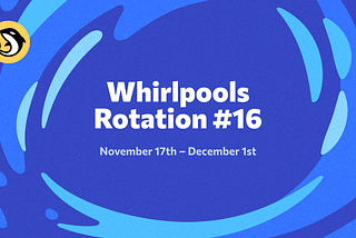 Whirlpools Rotation #16: November 17th — December 1st