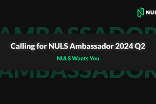 Calling for NULS Ambassador 2024 Q2