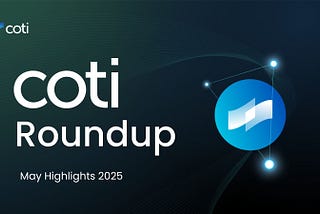 COTI Roundup — May Highlights