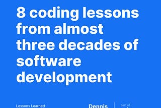 8 coding lessons from almost three decades of software development
