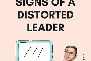 7 signs of a distorted leader