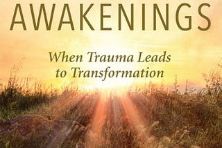 Spiritual Awakening — What they Are, Why they Occur, and How they Happen
