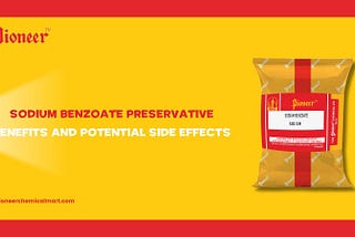 Sodium Benzoate Preservative: Benefits and Potential Side Effects