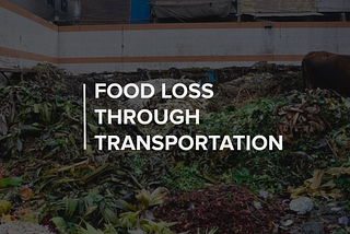 Food Loss through Transportation in India