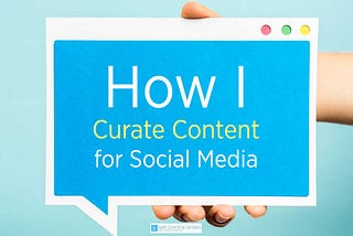 How I Curate Content for Social Media