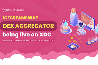 ICECREAMSWAP DEX AGGREGATOR IS LIVE ON XDC NETWORK.