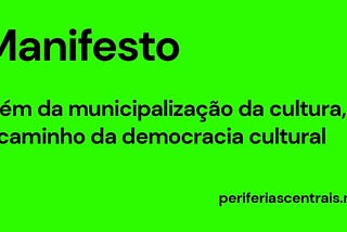 Manifesto: Além da municipalização da cultura, a caminho da democracia cultural