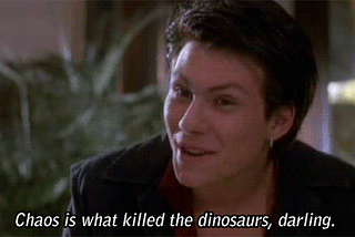 Chaos is What Killed the Dinosaurs, Darling