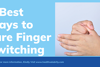 9 Best ways to cure Finger Twitching — Health Salubrity