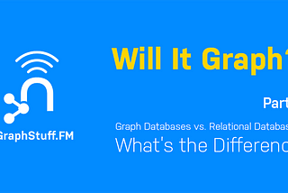Will It Graph? Identifying a Good Fit for Graph Databases — Part 1