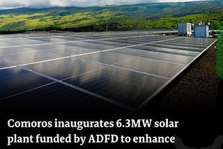 Abu Dhabi Fund for Development Inaugurates 6.3 MW Solar Plant in Comoros