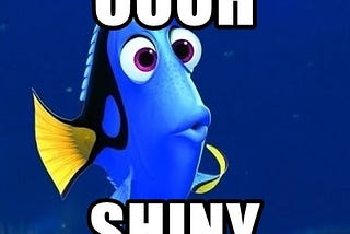 Image of Dory from the movie Finding Nemo with the words ‘Ooh shiny’ over it. From https://dungeonfantastic.blogspot.com/2021/06/adventuring-misakes-i-oooh-shiny.html