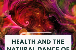 Health and the natural dance of body and spirit — Issue #87