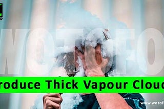 How to Maximize Airflow and Power to Produce Thick Vapour Clouds
