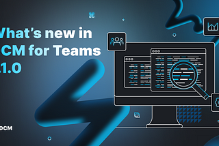 What’s new in DCM for Teams 1.1.0