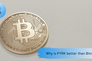 Why is PYRK better than Bitcoin?