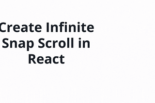 Create Tik-Tok/Youtube Shorts like snap infinite scroll — React