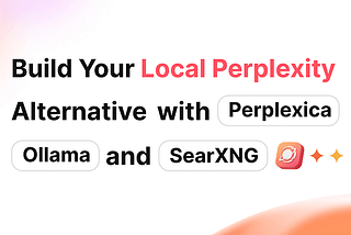 Building a Local Perplexity Alternative with Perplexica, Ollama, and SearXNG