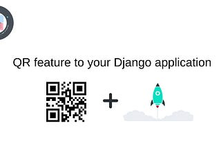 Let’s add QR feature for our Django application!