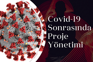 Covid-19 Sonrasında Proje Yönetimi