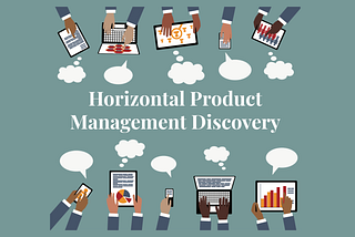 Horizontal Product Management Discovery