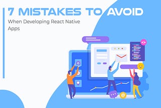 Mistakes To Avoid When Developing React Native Mobile Apps