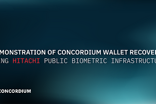 Report: Demonstration of Concordium Wallet Recovery Using Hitachi’s Public Biometric Infrastructure…