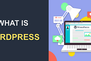 What is WordPress? Demand, Advantages, and Conclusion