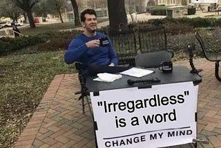 The Final Word on “Irregardless” (and it’s not what you think) — Judi411