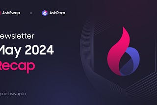 AshSwap Monthly Newsletter: May 2024
