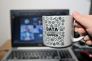Mug with ‘Data or it didn’t happen’ on it