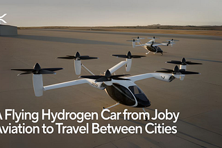 Startup Weekly: A Flying Hydrogen Car from Joby Aviation to Travel Between Cities