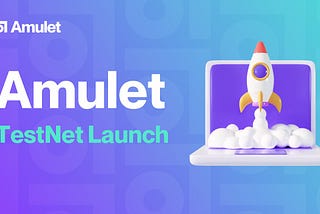 Amulet Protocol Incentivized TestNet and Confirmed Airdrop