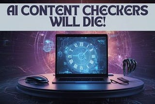 AI Content Checkers Will Become Obsolete — Here’s Why