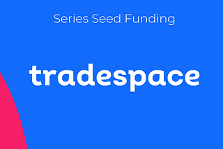 Why we Invested in Tradespace
