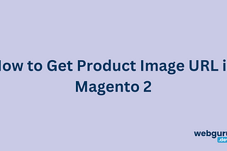 How to Get Product Image URL in Magento 2
