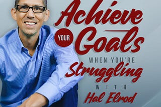 Achieve goals when struggling