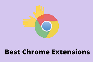 10 Best Chrome Extensions That Are Perfect for Everyone