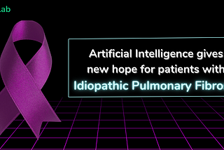 Artificial Intelligence gives new hope for patients with Idiopathic Pulmonary Fibrosis