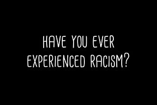 Have you ever experienced racism? | Economerienda