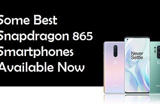 Some Best Snapdragon 865 Smartphones Available Now
