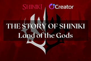 INTRODUCING AN APPEALING NAME: SHINIKI — THE LAND OF GODS