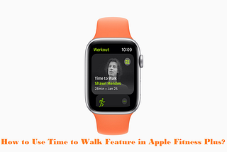 How to Use Time to Walk Feature in Apple Fitness Plus?