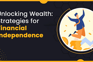 Unlocking Wealth: Strategies for Financial Independence