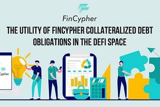 The Utility of FinCypher Collateralized Debt Obligations in the DeFi Space