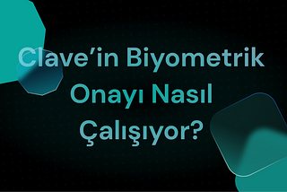 Clave’in Biyometrik Onay Mekanizması Nasıl Çalışıyor?