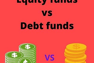 Equity funds VS Debt funds