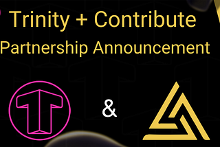 Announcing: Trinity x Contribute Partnership Details