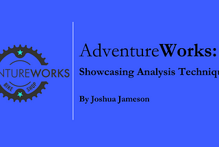 Adventure Works: Showcasing Analysis Techniques